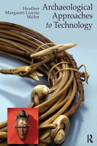 Kniha Archaeological Approaches to Technology Heather Margaret-Louise Miller