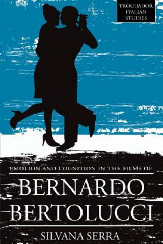 Carte Emotion and Cognition in the Films of Bernardo Bertolucci Silvana Serra