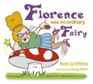 Knjiga Florence Was No Ordinary Fairy Neil Griffiths