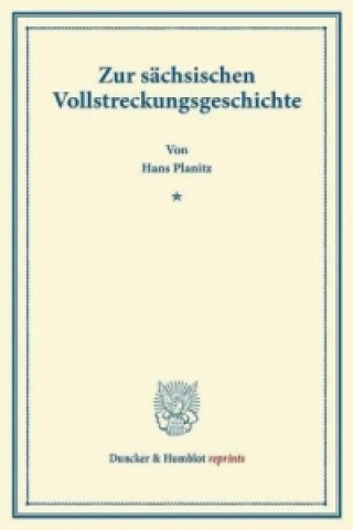 Könyv Zur sächsischen Vollstreckungsgeschichte. Hans Planitz