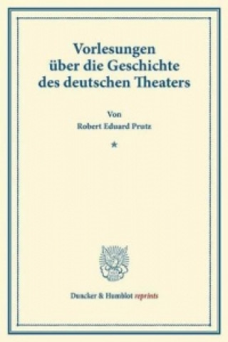 Libro Vorlesungen über die Geschichte des deutschen Theaters. Robert Eduard Prutz