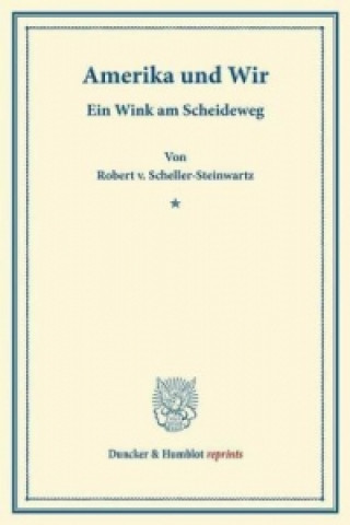 Könyv Amerika und Wir. Robert v. Scheller-Steinwartz