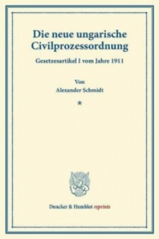 Книга Die neue ungarische Civilprozessordnung. Alexander Schmidt