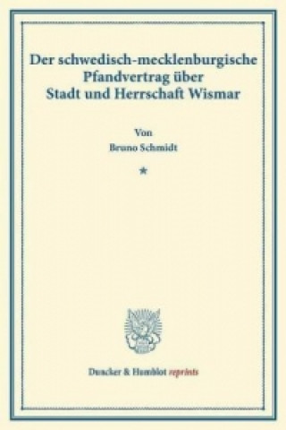Kniha Der schwedisch-mecklenburgische Pfandvertrag über Stadt und Herrschaft Wismar. Bruno Schmidt