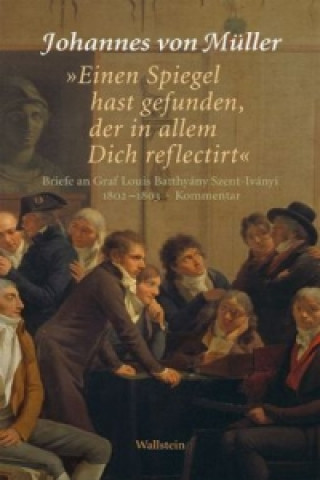 Kniha "Einen Spiegel hast gefunden, der in allem Dich reflectirt" Johannes von Müller