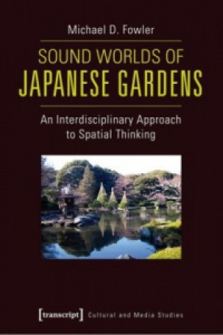 Könyv Sound Worlds of Japanese Gardens Michael D. Fowler
