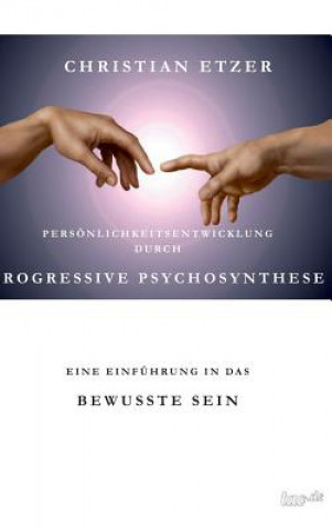 Könyv Personlichkeitsentwicklung Durch Progressive Psychosynthese Christian Etzer