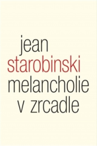 Könyv Melancholie v zrcadle Jean Starobinski