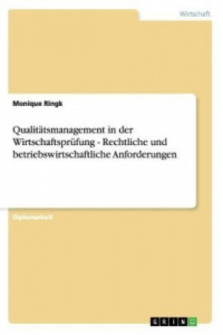 Könyv Qualitatsmanagement in der Wirtschaftsprufung - Rechtliche und betriebswirtschaftliche Anforderungen Monique Ringk