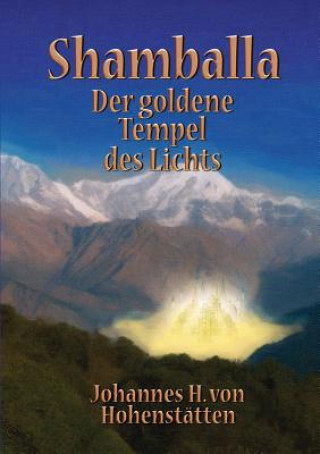 Książka Shamballa - Der goldene Tempel des Lichts Johannes H. von Hohenstätten