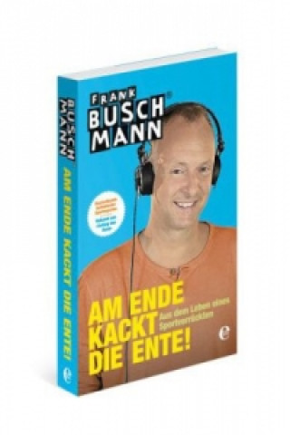 Könyv Am Ende kackt die Ente! Frank Buschmann