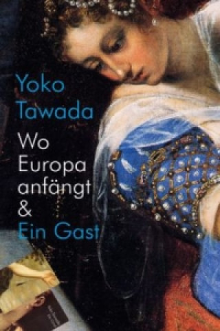 Kniha Wo Europa anfängt & Ein Gast Yoko Tawada