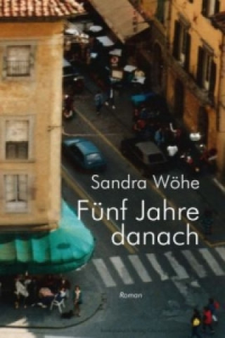 Kniha Fünf Jahre danach Sandra Wöhe