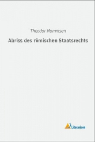 Könyv Abriss des römischen Staatsrechts Theodor Mommsen