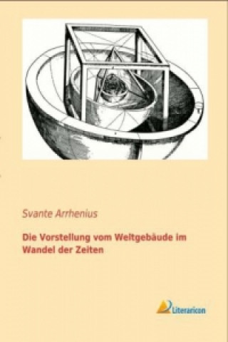 Kniha Die Vorstellung vom Weltgebäude im Wandel der Zeiten Svante Arrhenius