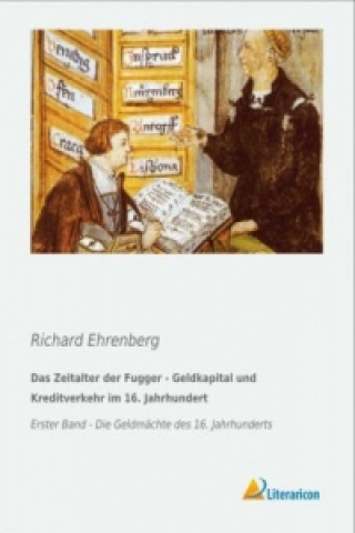 Kniha Das Zeitalter der Fugger - Geldkapital und Kreditverkehr im 16. Jahrhundert Richard Ehrenberg