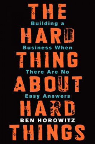 Carte The Hard Thing about Hard Things Ben Horowitz