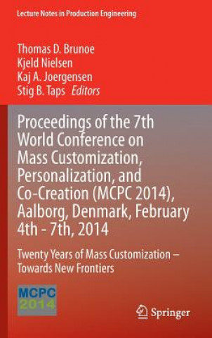 Carte Proceedings of the 7th World Conference on Mass Customization, Personalization, and Co-Creation (MCPC 2014), Aalborg, Denmark, February 4th - 7th, 201 Thomas Ditlev Brun