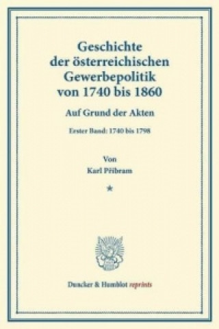 Book Geschichte der österreichischen Gewerbepolitik von 1740 bis 1860. Karl Pribram