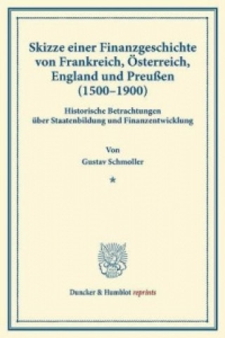 Kniha Skizze einer Finanzgeschichte von Frankreich, Österreich, England und Preußen (1500 - 1900 ). Gustav Schmoller