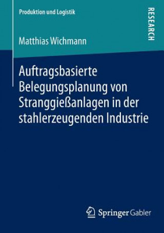 Carte Auftragsbasierte Belegungsplanung Von Stranggiessanlagen in Der Stahlerzeugenden Industrie Matthias Wichmann