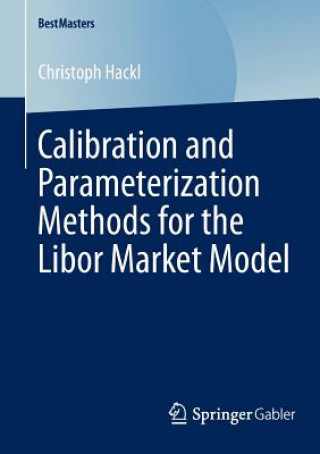 Kniha Calibration and Parameterization Methods for the Libor Market Model Christoph Hackl