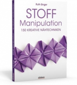 Könyv Stoff-Manipulation - 150 kreative Nähtechniken Ruth Singer