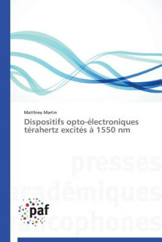 Książka Dispositifs Opto-Electroniques Terahertz Excites A 1550 NM Matthieu Martin