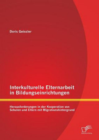 Kniha Interkulturelle Elternarbeit in Bildungseinrichtungen Doris Geissler