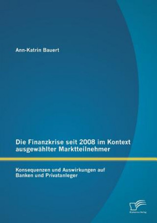 Kniha Finanzkrise seit 2008 im Kontext ausgewahlter Marktteilnehmer Ann-Katrin Bauert