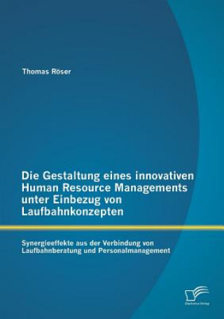 Carte Gestaltung eines innovativen Human Resource Managements unter Einbezug von Laufbahnkonzepten Thomas Röser