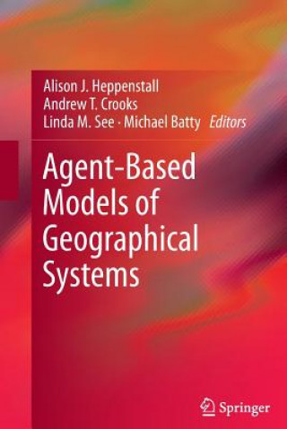 Książka Agent-Based Models of Geographical Systems Alison J. Heppenstall