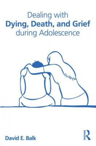 Buch Dealing with Dying, Death, and Grief during Adolescence David E Balk