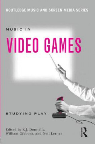 Könyv Music In Video Games K J Donnelly & William Gibbons