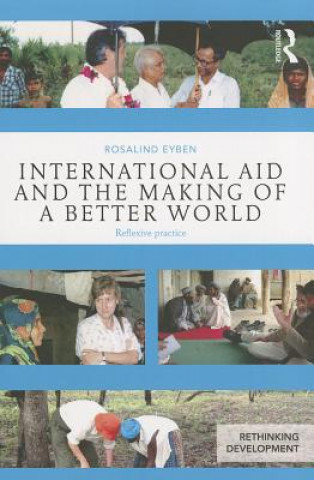 Livre International Aid and the Making of a Better World Rosalind Eyben