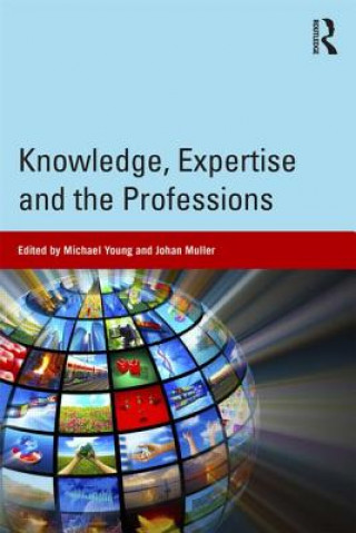 Kniha Knowledge, Expertise and the Professions Michael Young & Johan Muller