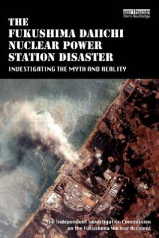 Könyv Fukushima Daiichi Nuclear Power Station Disaster The Independent Investigation Fukushima Nuclear Accident