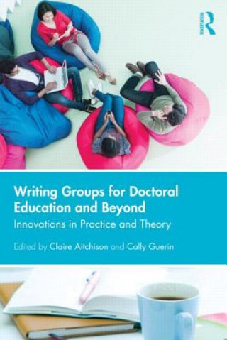 Kniha Writing Groups for Doctoral Education and Beyond Claire Aitchison & Cally Guerin