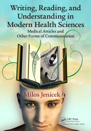 Kniha Writing, Reading, and Understanding in Modern Health Sciences Milos Jenicek