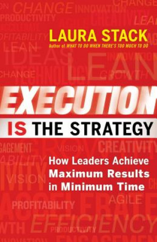 Książka Execution IS the Strategy: How Leaders Achieve Maximum Results in Minimum Time Laura Stack