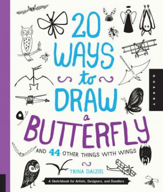 Carte 20 Ways to Draw a Butterfly and 44 Other Things with Wings Trina Dalziel