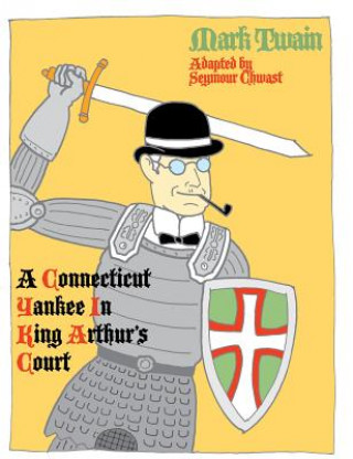 Kniha Connecticut Yankee in King Arthur's Court Mark Twain & Seymour Chwast