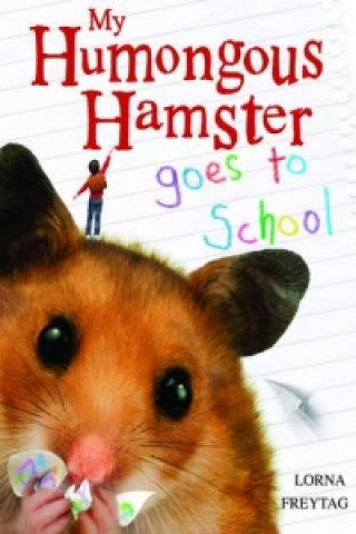 Kniha My Humongous Hamster Goes to School Lorna Freytag