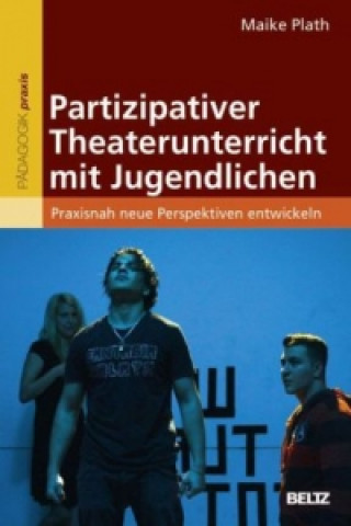 Książka Partizipativer Theaterunterricht mit Jugendlichen Maike Plath