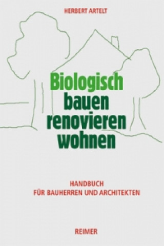 Kniha Biologisch bauen, renovieren, wohnen Herbert Artelt