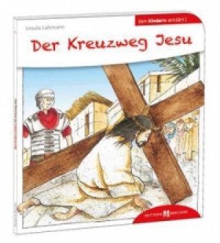 Könyv Der Kreuzweg Jesu den Kindern erklärt Ursula Lohmann