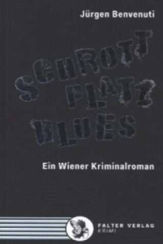 Kniha Schrottplatz Blues. Ein Wiener Kriminalroman Jürgen Benvenuti