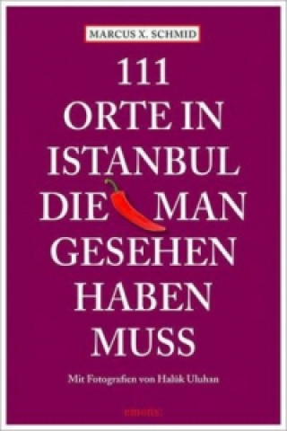 Kniha 111 Orte in Istanbul, die man gesehen haben muss Marcus X. Schmid