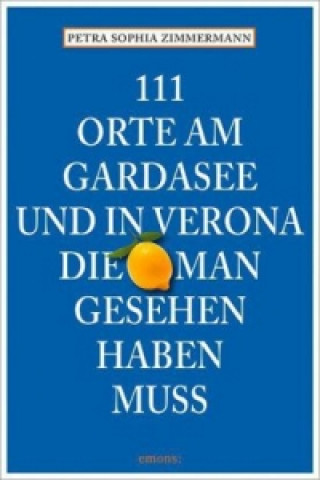 Книга 111 Orte am Gardasee und in Verona, die man gesehen haben muss Petra S. Zimmermann