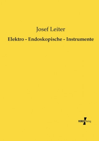 Kniha Elektro - Endoskopische - Instrumente Josef Leiter